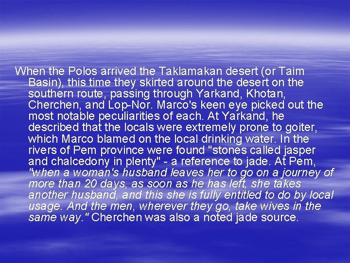 When the Polos arrived the Taklamakan desert (or Taim Basin), this time they skirted