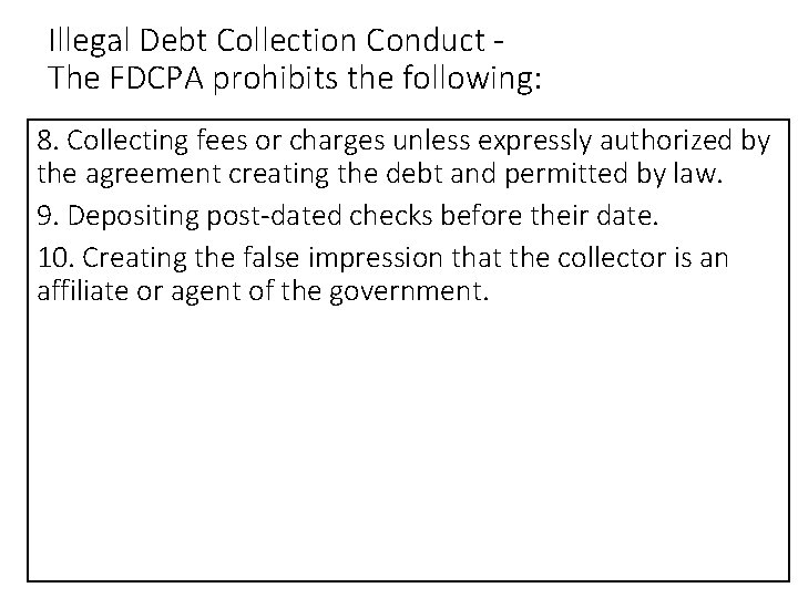 Illegal Debt Collection Conduct The FDCPA prohibits the following: 8. Collecting fees or charges