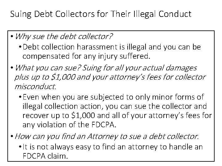 Suing Debt Collectors for Their Illegal Conduct • Why sue the debt collector? •