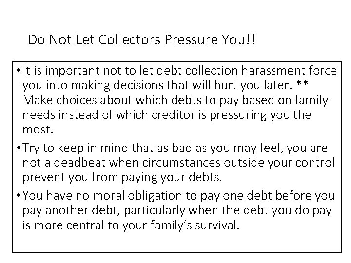 Do Not Let Collectors Pressure You!! • It is important not to let debt