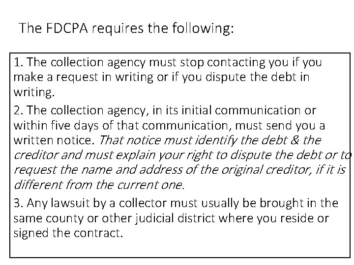 The FDCPA requires the following: 1. The collection agency must stop contacting you if