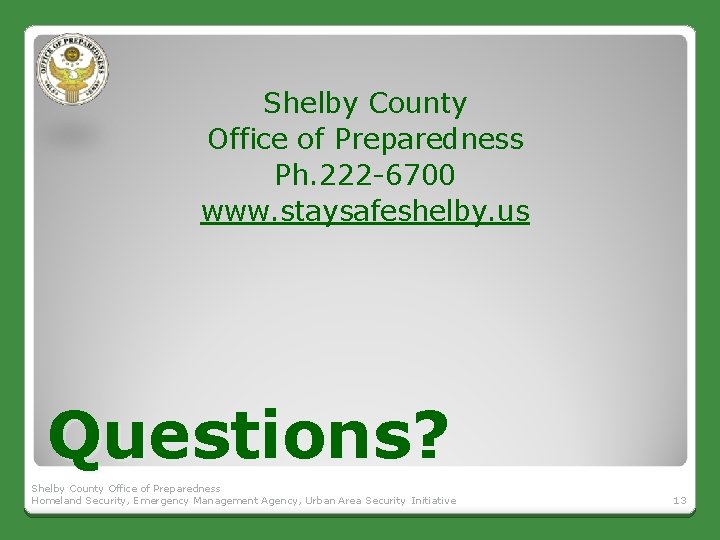Shelby County Office of Preparedness Ph. 222 -6700 www. staysafeshelby. us Questions? Shelby County