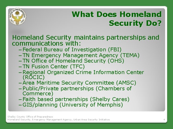 What Does Homeland Security Do? Homeland Security maintains partnerships and communications with: – Federal