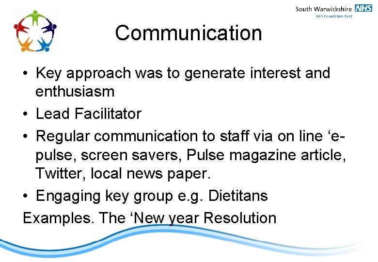 Communication • Key approach was to generate interest and enthusiasm • Lead Facilitator •