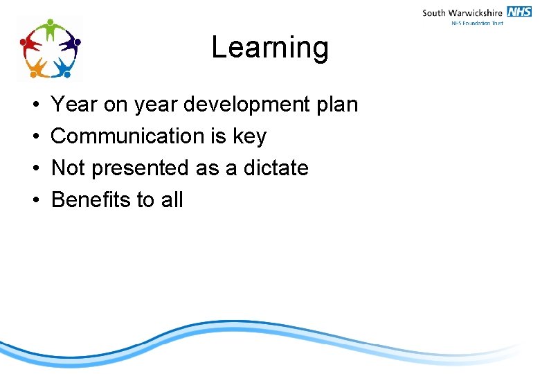 Learning • • Year on year development plan Communication is key Not presented as