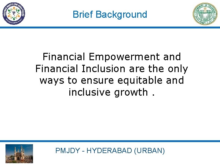 Brief Background Financial Empowerment and Financial Inclusion are the only ways to ensure equitable