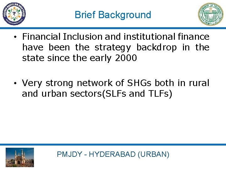 Brief Background • Financial Inclusion and institutional finance have been the strategy backdrop in