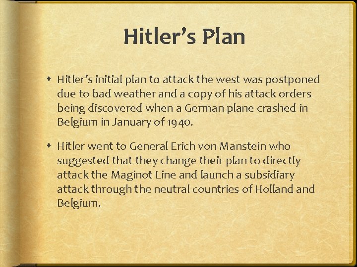 Hitler’s Plan Hitler’s initial plan to attack the west was postponed due to bad