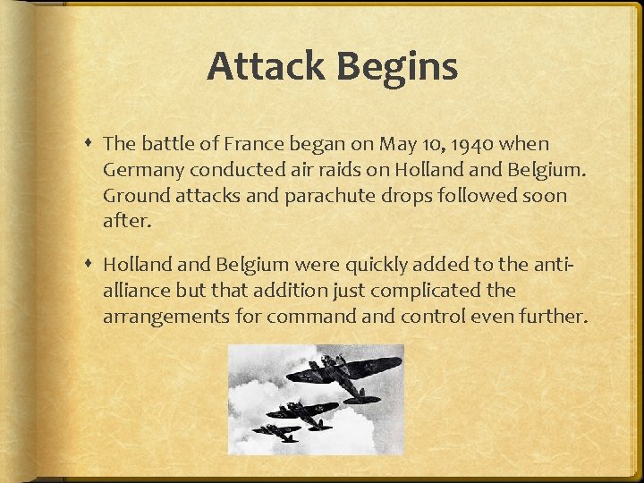 Attack Begins The battle of France began on May 10, 1940 when Germany conducted