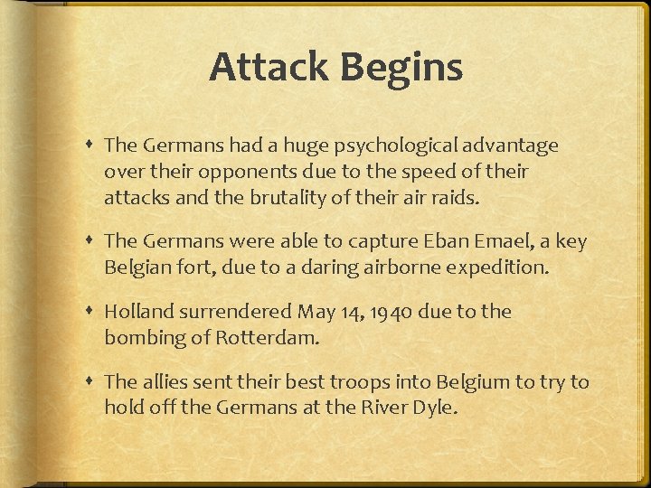 Attack Begins The Germans had a huge psychological advantage over their opponents due to