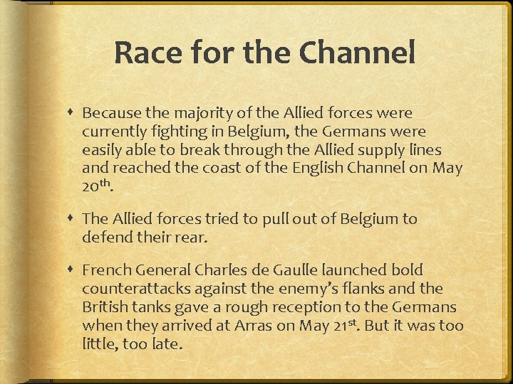 Race for the Channel Because the majority of the Allied forces were currently fighting