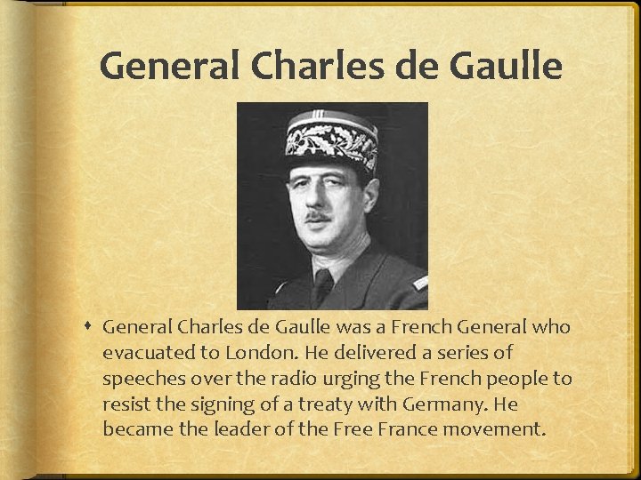 General Charles de Gaulle was a French General who evacuated to London. He delivered