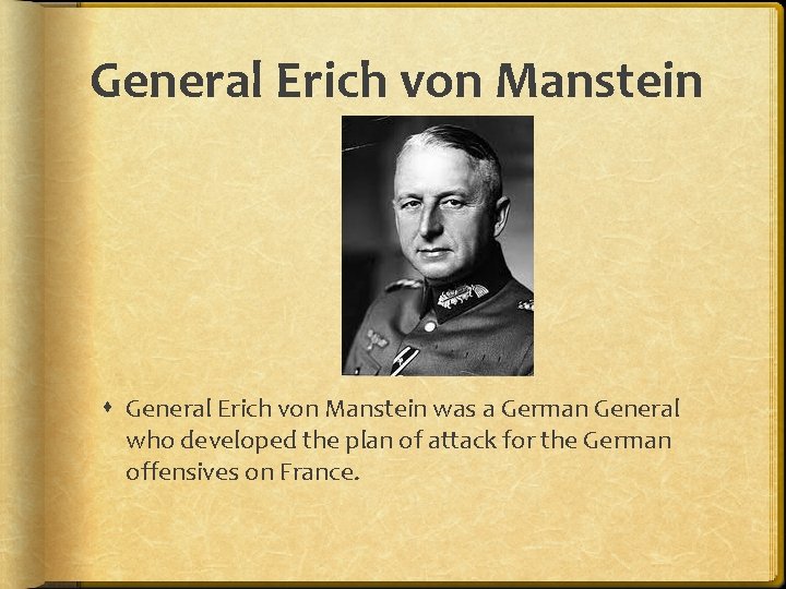 General Erich von Manstein was a German General who developed the plan of attack