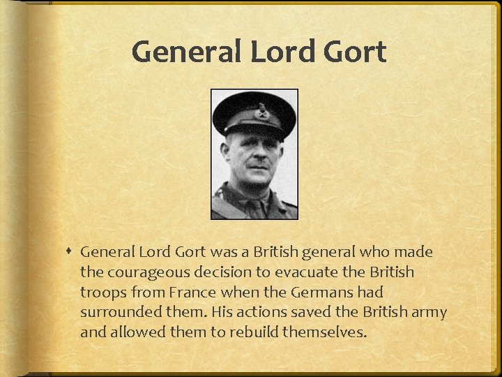 General Lord Gort was a British general who made the courageous decision to evacuate