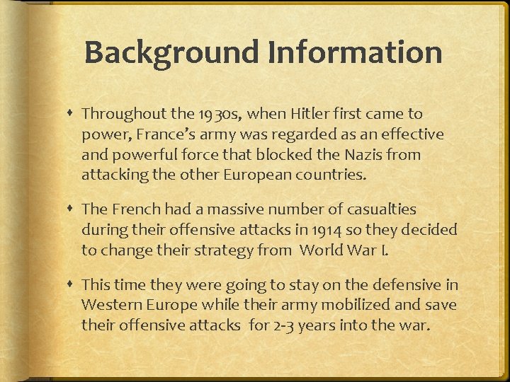 Background Information Throughout the 1930 s, when Hitler first came to power, France’s army