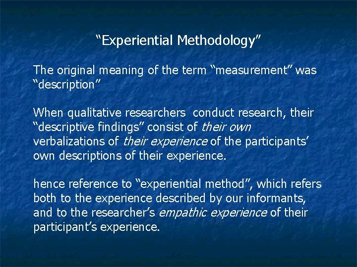 “Experiential Methodology” The original meaning of the term “measurement” was “description” When qualitative researchers