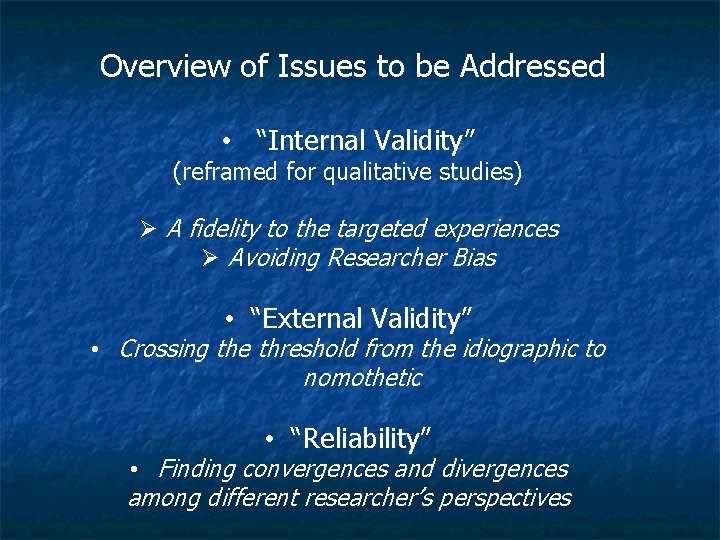  Overview of Issues to be Addressed • “Internal Validity” (reframed for qualitative studies)