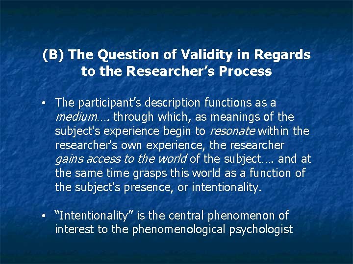 (B) The Question of Validity in Regards to the Researcher’s Process • The participant’s