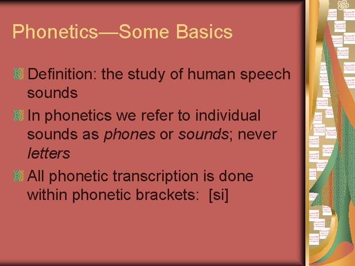 Phonetics—Some Basics Definition: the study of human speech sounds In phonetics we refer to
