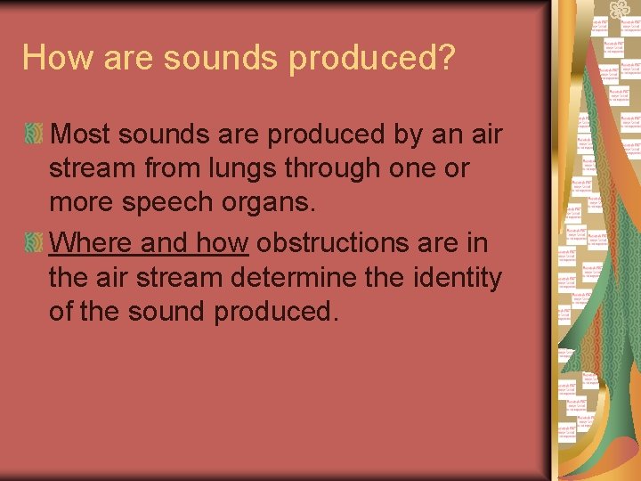 How are sounds produced? Most sounds are produced by an air stream from lungs