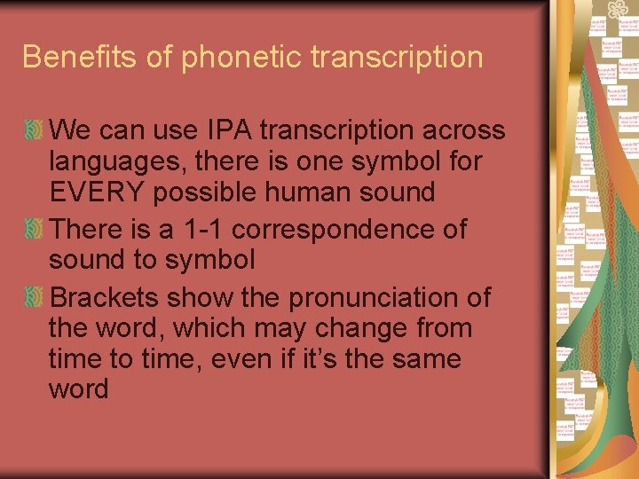 Benefits of phonetic transcription We can use IPA transcription across languages, there is one