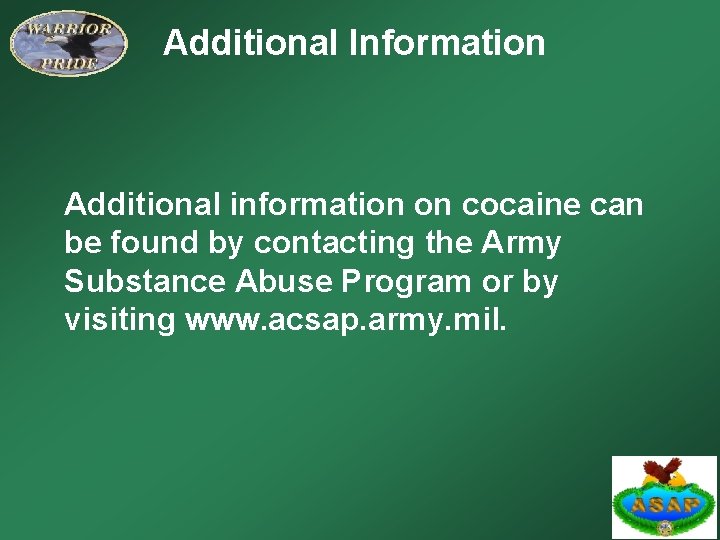 Additional Information Additional information on cocaine can be found by contacting the Army Substance