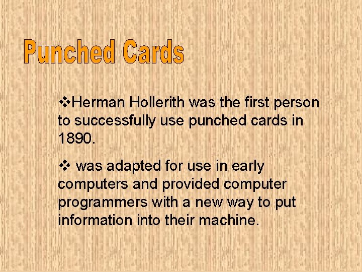 v. Herman Hollerith was the first person to successfully use punched cards in 1890.
