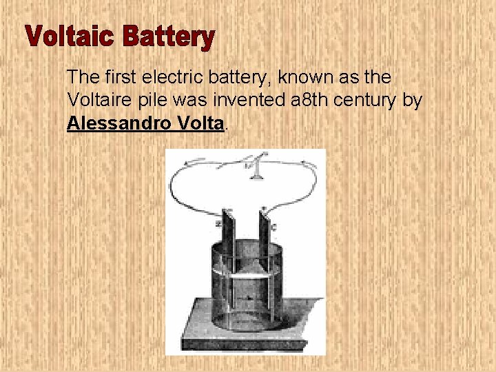 The first electric battery, known as the Voltaire pile was invented a 8 th