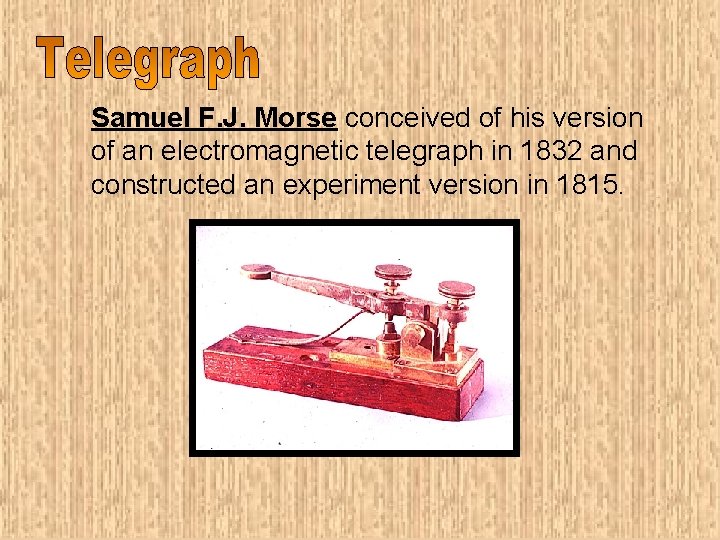 Samuel F. J. Morse conceived of his version of an electromagnetic telegraph in 1832
