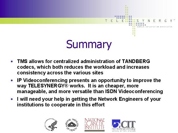 Summary • TMS allows for centralized administration of TANDBERG codecs, which both reduces the