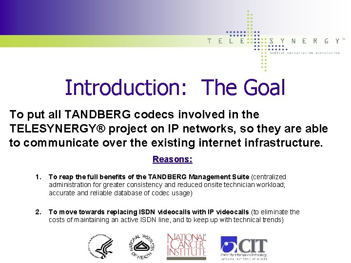 Introduction: The Goal To put all TANDBERG codecs involved in the TELESYNERGY® project on