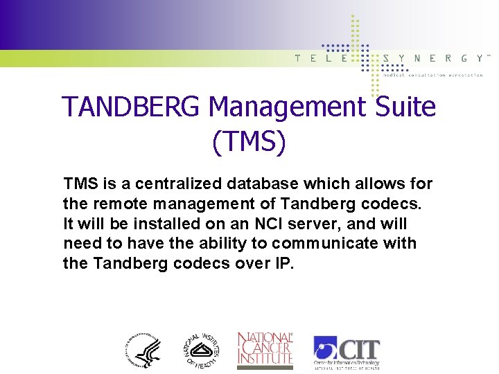 TANDBERG Management Suite (TMS) TMS is a centralized database which allows for the remote