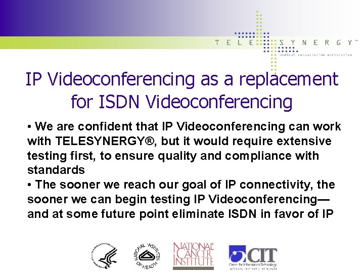 IP Videoconferencing as a replacement for ISDN Videoconferencing • We are confident that IP