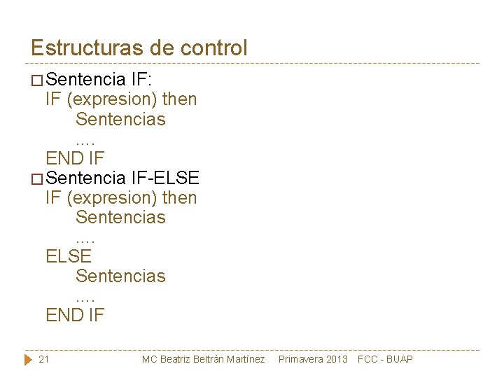 Estructuras de control � Sentencia IF: IF (expresion) then Sentencias . . END IF