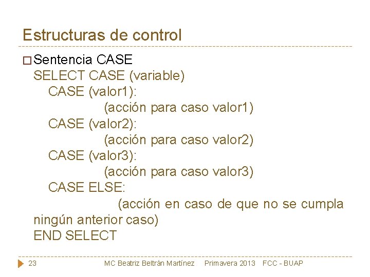 Estructuras de control � Sentencia CASE SELECT CASE (variable) CASE (valor 1): (acción para