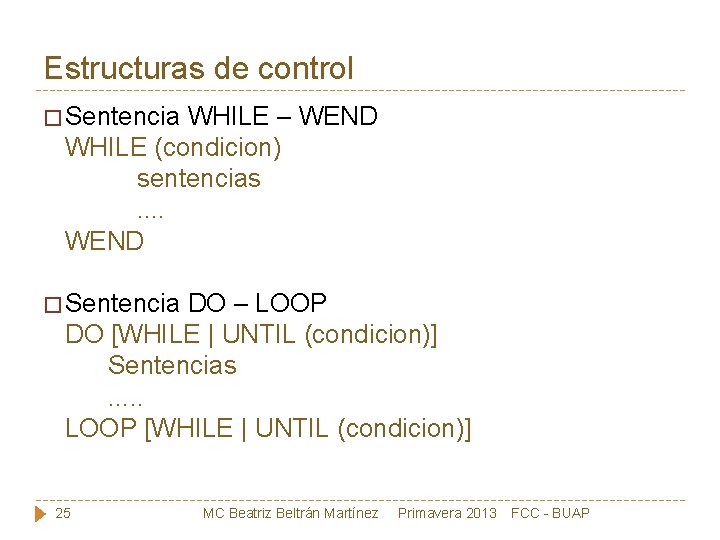 Estructuras de control � Sentencia WHILE – WEND WHILE (condicion) sentencias . . WEND