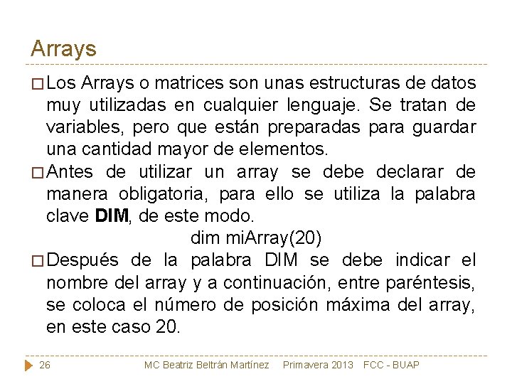 Arrays � Los Arrays o matrices son unas estructuras de datos muy utilizadas en