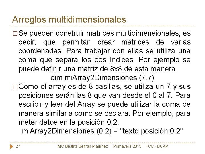 Arreglos multidimensionales � Se pueden construir matrices multidimensionales, es decir, que permitan crear matrices