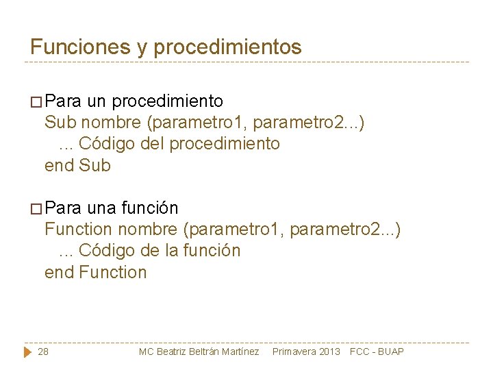 Funciones y procedimientos � Para un procedimiento Sub nombre (parametro 1, parametro 2. .