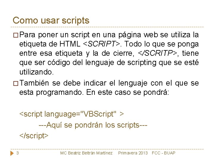 Como usar scripts � Para poner un script en una página web se utiliza