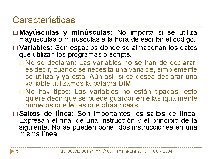 Características � Mayúsculas y minúsculas: No importa si se utiliza mayúsculas o minúsculas a