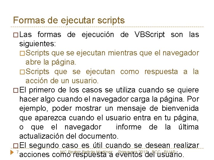Formas de ejecutar scripts � Las formas de ejecución de VBScript son las siguientes: