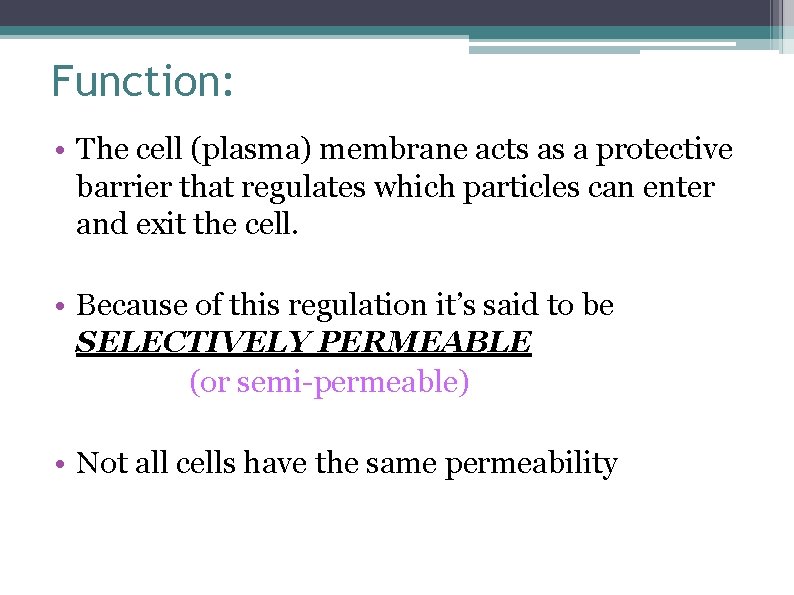 Function: • The cell (plasma) membrane acts as a protective barrier that regulates which
