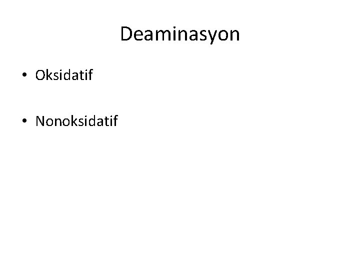 Deaminasyon • Oksidatif • Nonoksidatif 