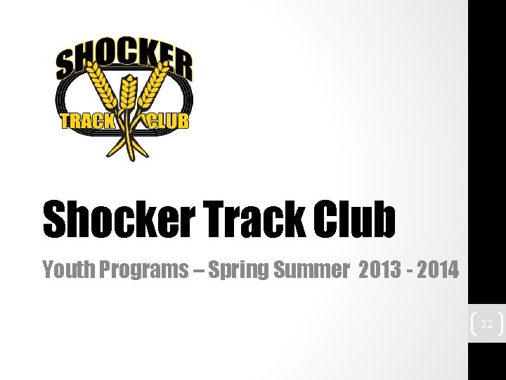 Shocker Track Club Youth Programs – Spring Summer 2013 - 2014 22 