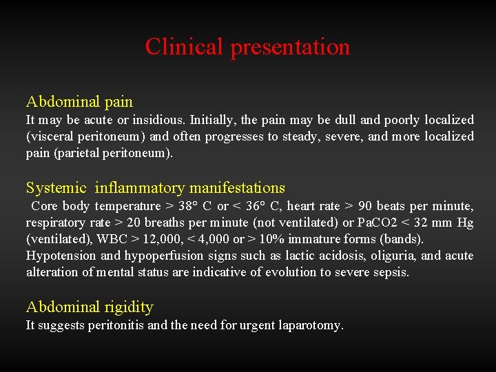 Clinical presentation Abdominal pain It may be acute or insidious. Initially, the pain may