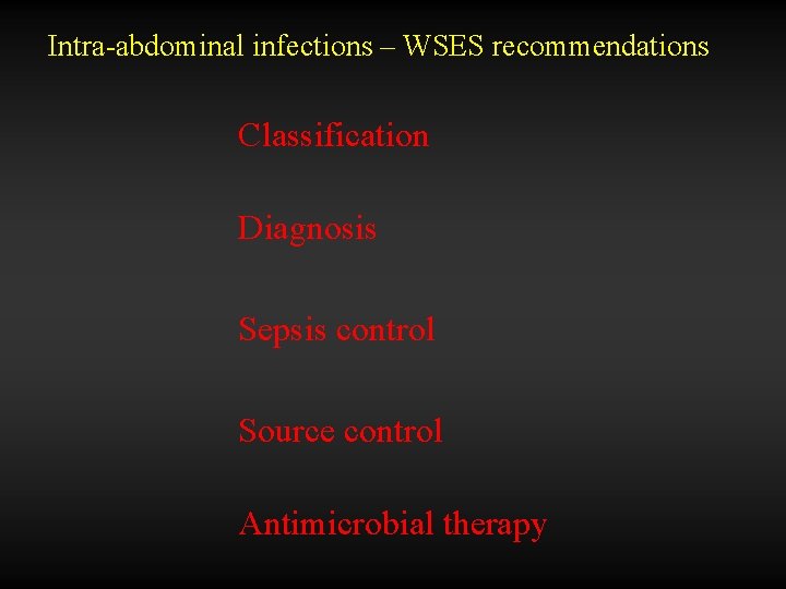 Intra-abdominal infections – WSES recommendations Classification Diagnosis Sepsis control Source control Antimicrobial therapy 