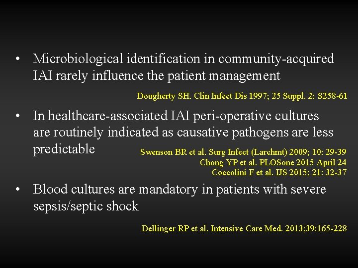  • Microbiological identification in community-acquired IAI rarely influence the patient management Dougherty SH.