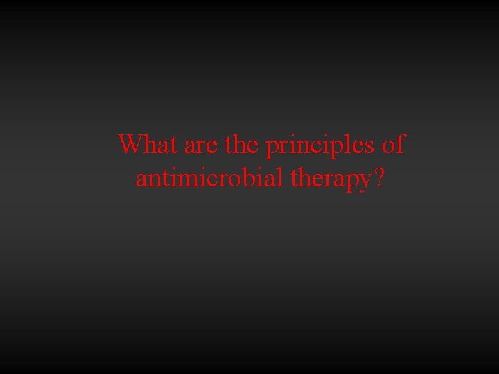 What are the principles of antimicrobial therapy? 