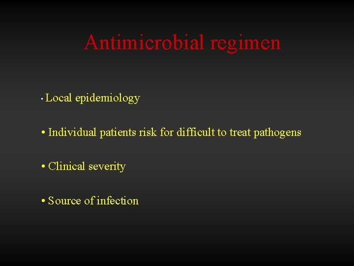 Antimicrobial regimen Local epidemiology • • Individual patients risk for difficult to treat pathogens